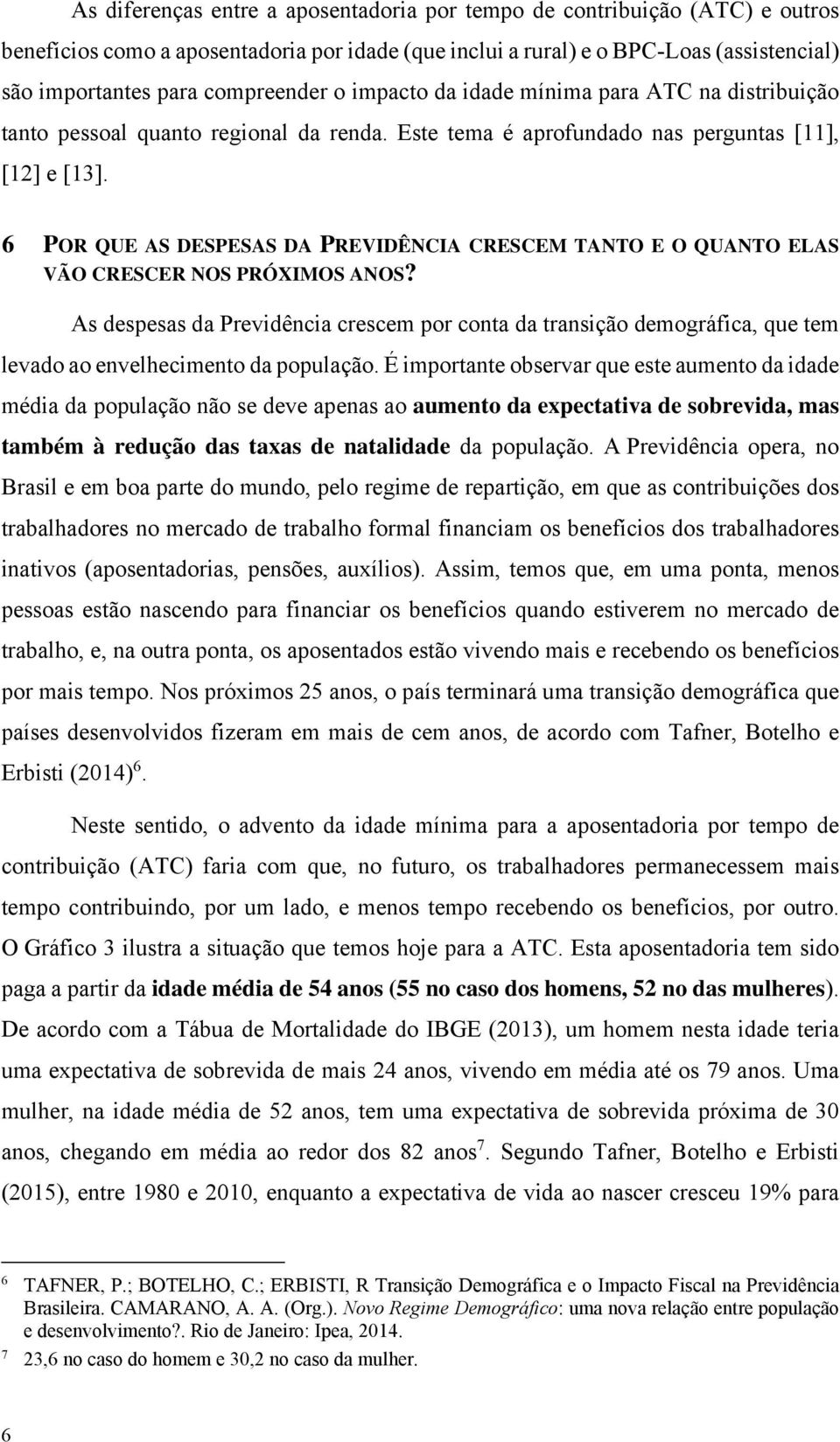 6 POR QUE AS DESPESAS DA PREVIDÊNCIA CRESCEM TANTO E O QUANTO ELAS VÃO CRESCER NOS PRÓXIMOS ANOS?