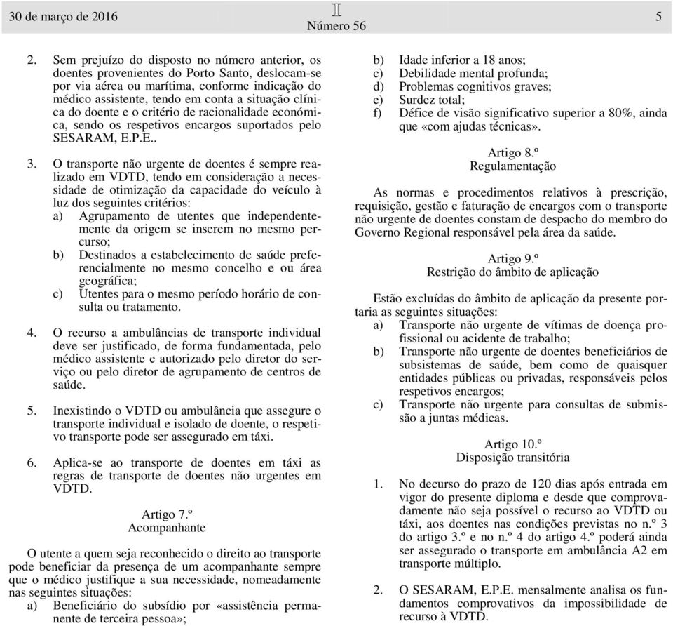 do doente e o critério de racionalidade económica, sendo os respetivos encargos suportados pelo SESARAM, E.P.E.. 3.