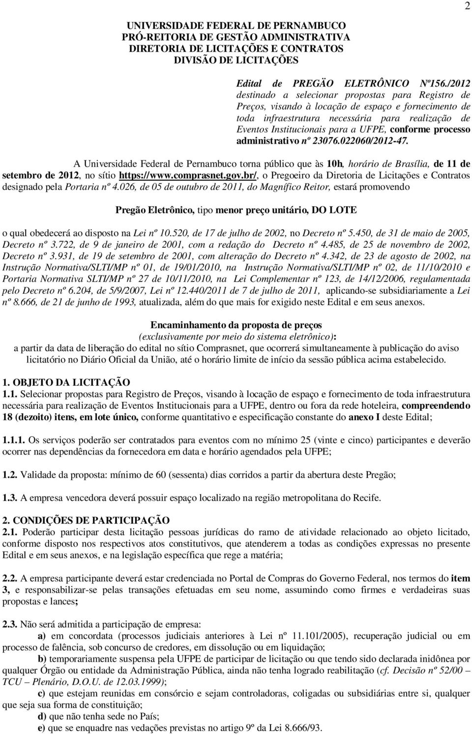 conforme processo administrativo nº 23076.022060/2012-47. A Universidade Federal de Pernambuco torna público que às 10h, horário de Brasília, de 11 de setembro de 2012, no sítio https://www.