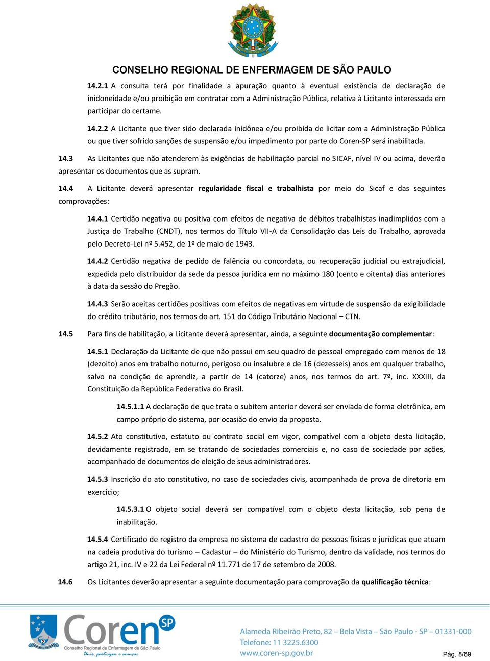 2 A Licitante que tiver sido declarada inidônea e/ou proibida de licitar com a Administração Pública ou que tiver sofrido sanções de suspensão e/ou impedimento por parte do Coren-SP será inabilitada.