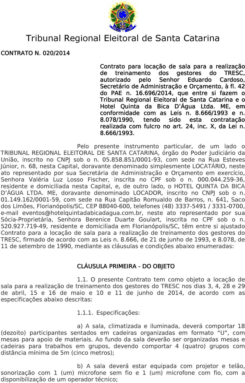 f 42 do PAE n. 16.696/2014,, que entre si fazem o Tribunal Regional Eleitoral de Santa Catarina e o Hotel Quinta da Bica D Água Ltda. ME,, em conformidade com as Leis n. 8.