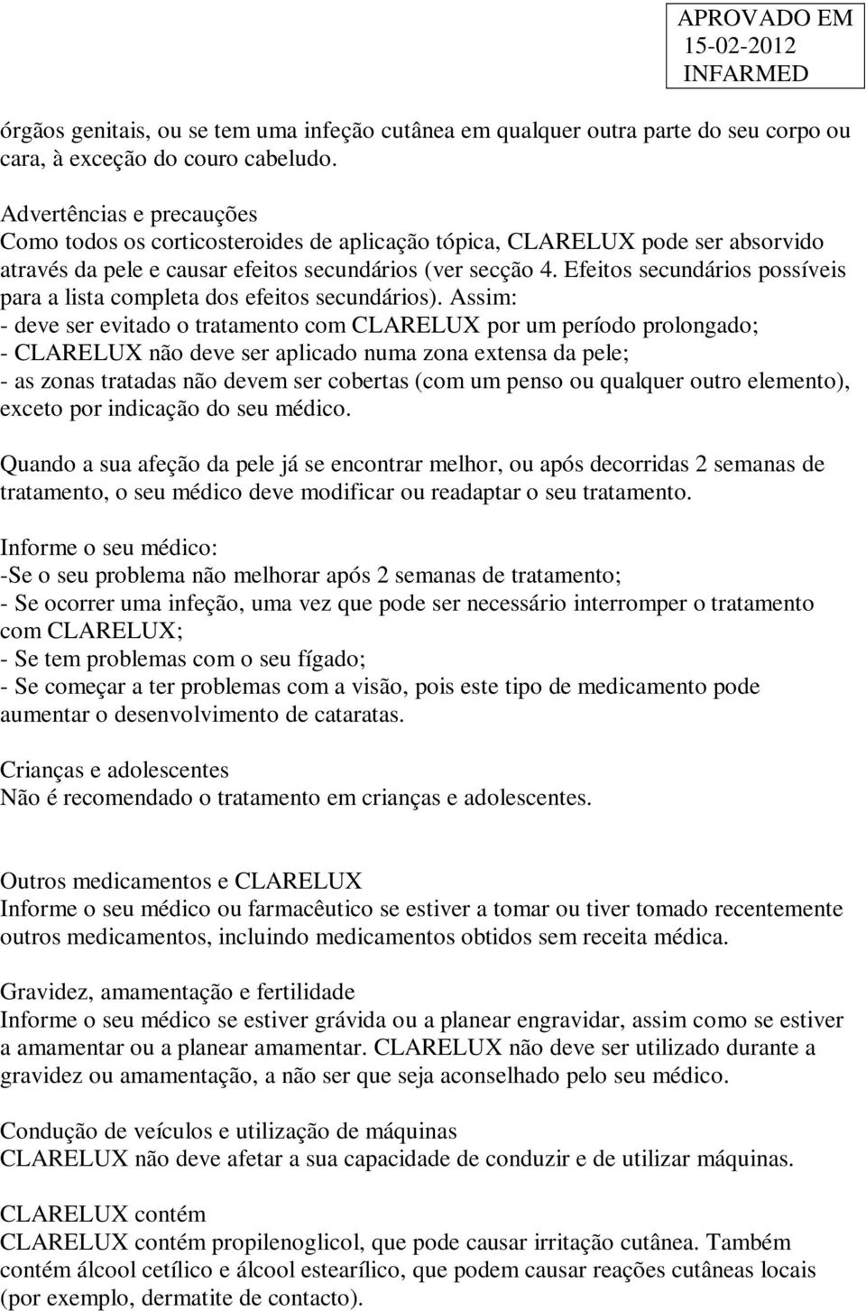 Efeitos secundários possíveis para a lista completa dos efeitos secundários).