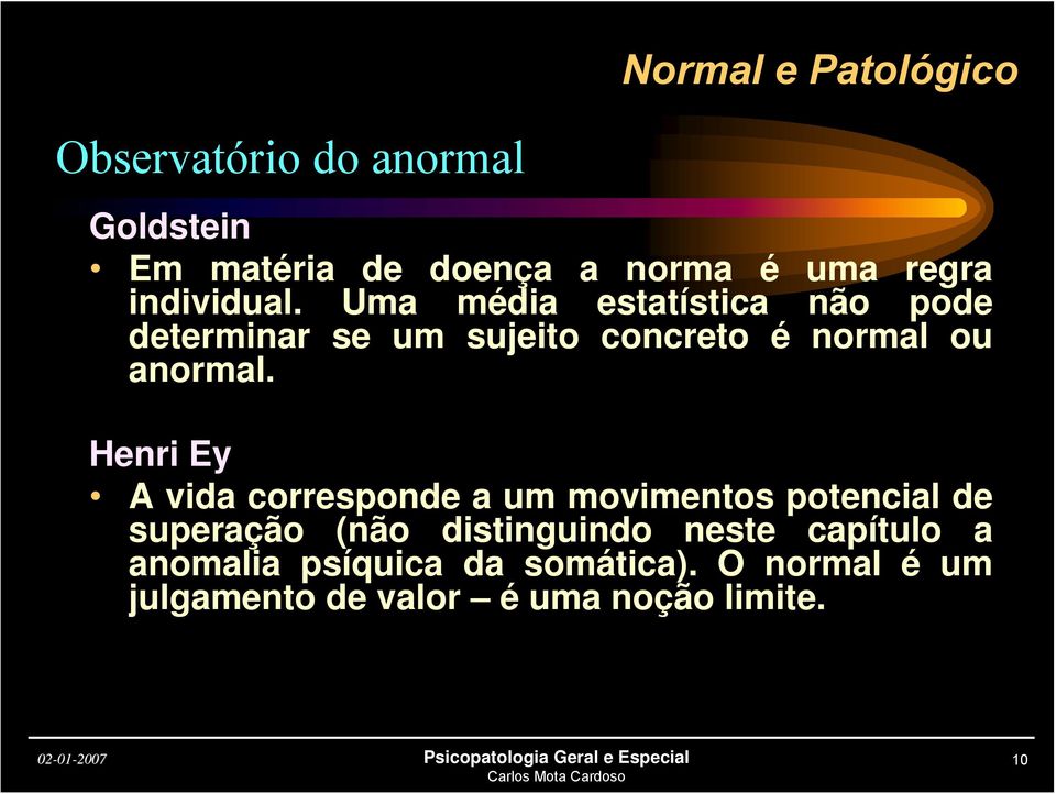 Uma média estatística não pode determinar se um sujeito concreto é normal ou anormal.