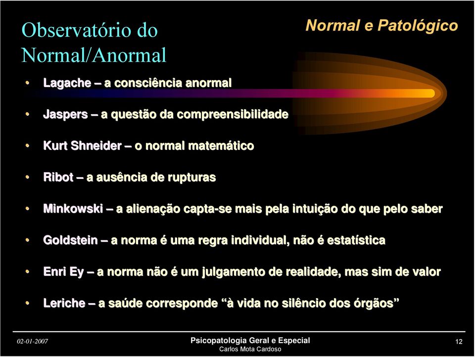 capta-se mais pela intuição do que pelo saber Goldstein a norma é uma regra individual, não é estatística stica