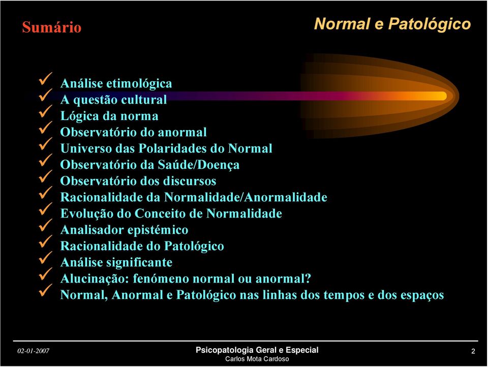 Normalidade/Anormalidade Evolução do Conceito de Normalidade Analisador epistémico Racionalidade do Patológico