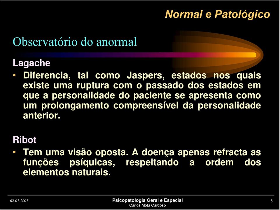 apresenta como um prolongamento compreensível da personalidade anterior.