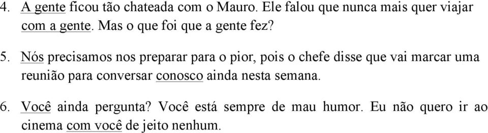 Nós precisamos nos preparar para o pior, pois o chefe disse que vai marcar uma reunião