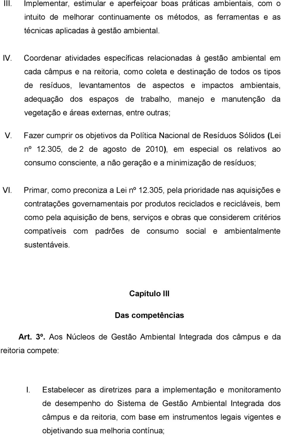 adequação dos espaços de trabalho, manejo e manutenção da vegetação e áreas externas, entre outras; V. Fazer cumprir os objetivos da Política Nacional de Resíduos Sólidos (Lei nº 12.