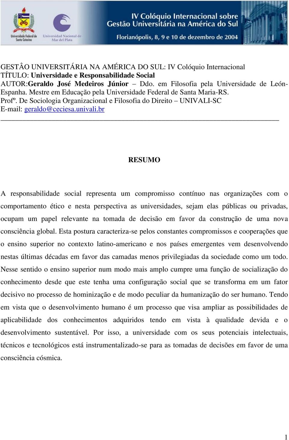 De Sociologia Organizacional e Filosofia do Direito UNIVALI-SC E-mail: geraldo@ceciesa.univali.