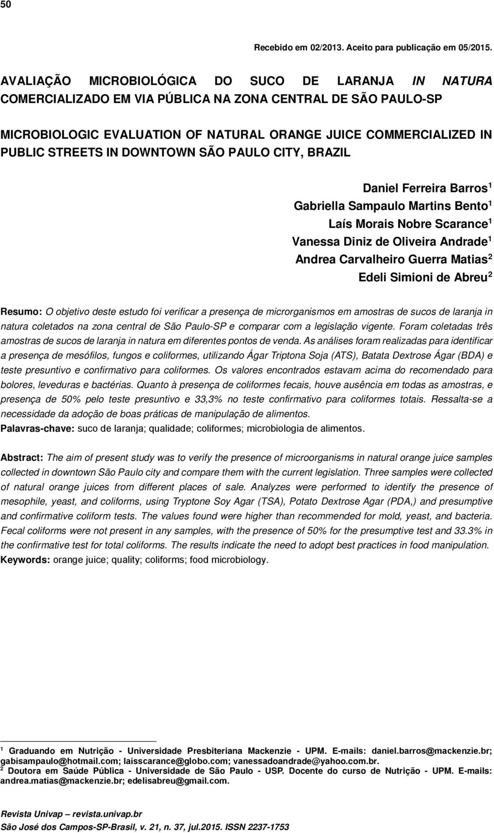 IN DOWNTOWN SÃO PAULO CITY, BRAZIL Daniel Ferreira Barros 1 Gabriella Sampaulo Martins Bento 1 Laís Morais Nobre Scarance 1 Vanessa Diniz de Oliveira Andrade 1 Andrea Carvalheiro Guerra Matias 2