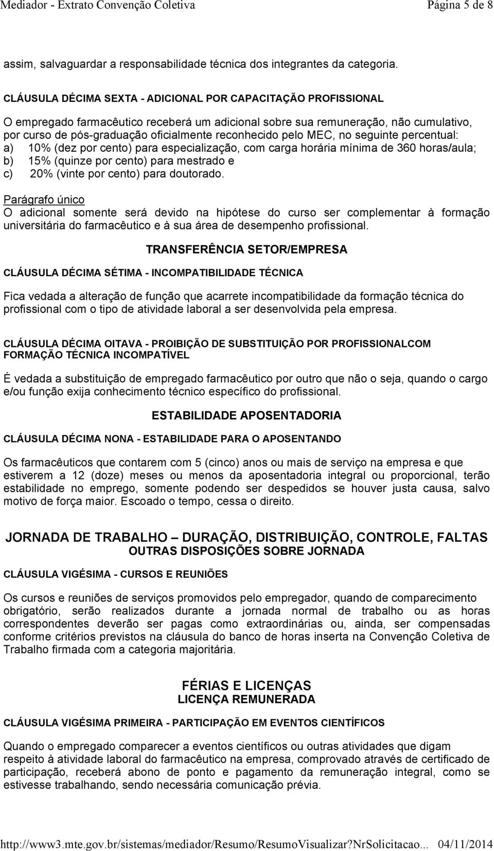 reconhecido pelo MEC, no seguinte percentual: a) 10% (dez por cento) para especialização, com carga horária mínima de 360 horas/aula; b) 15% (quinze por cento) para mestrado e c) 20% (vinte por