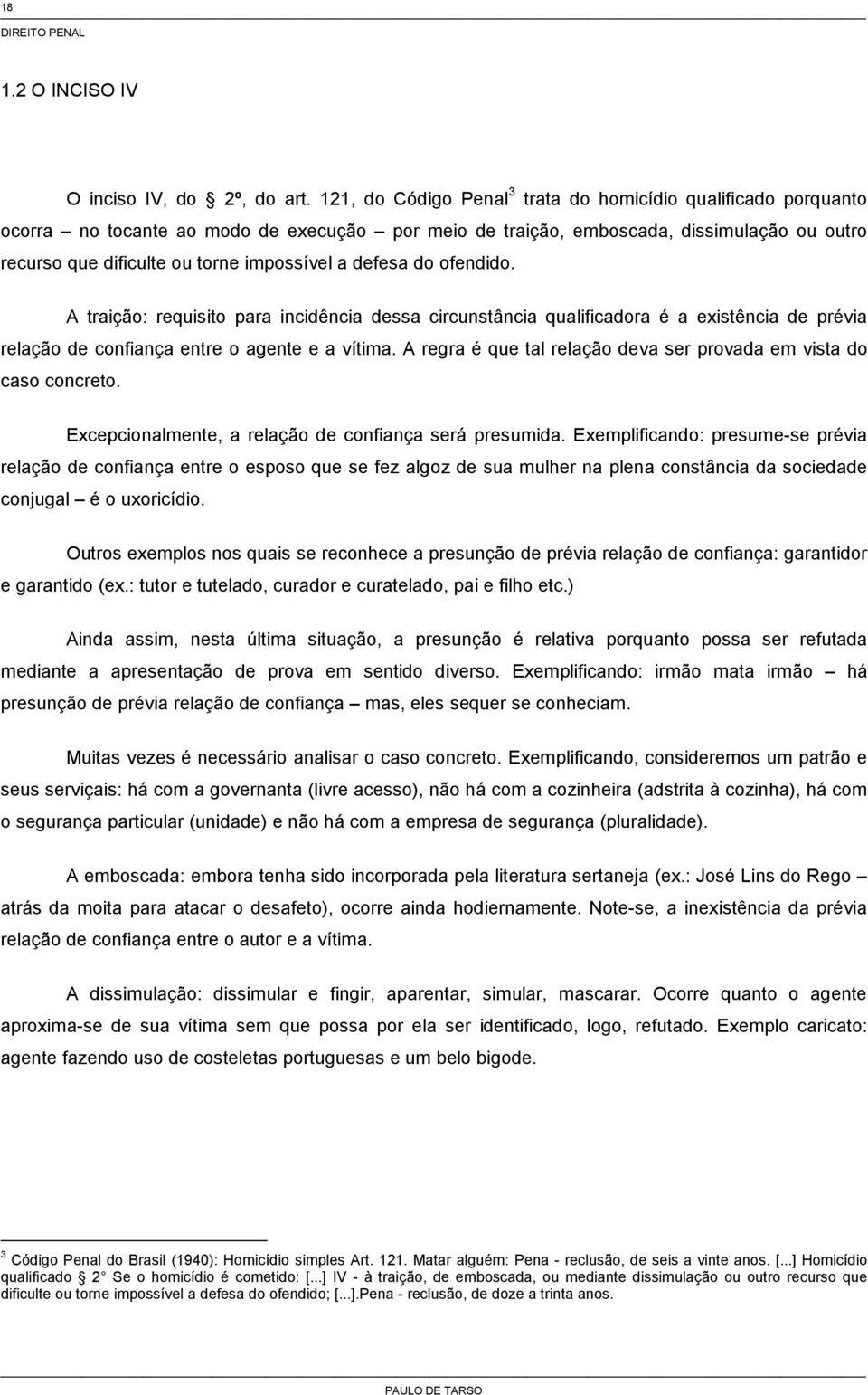 defesa do ofendido. A traição: requisito para incidência dessa circunstância qualificadora é a existência de prévia relação de confiança entre o agente e a vítima.