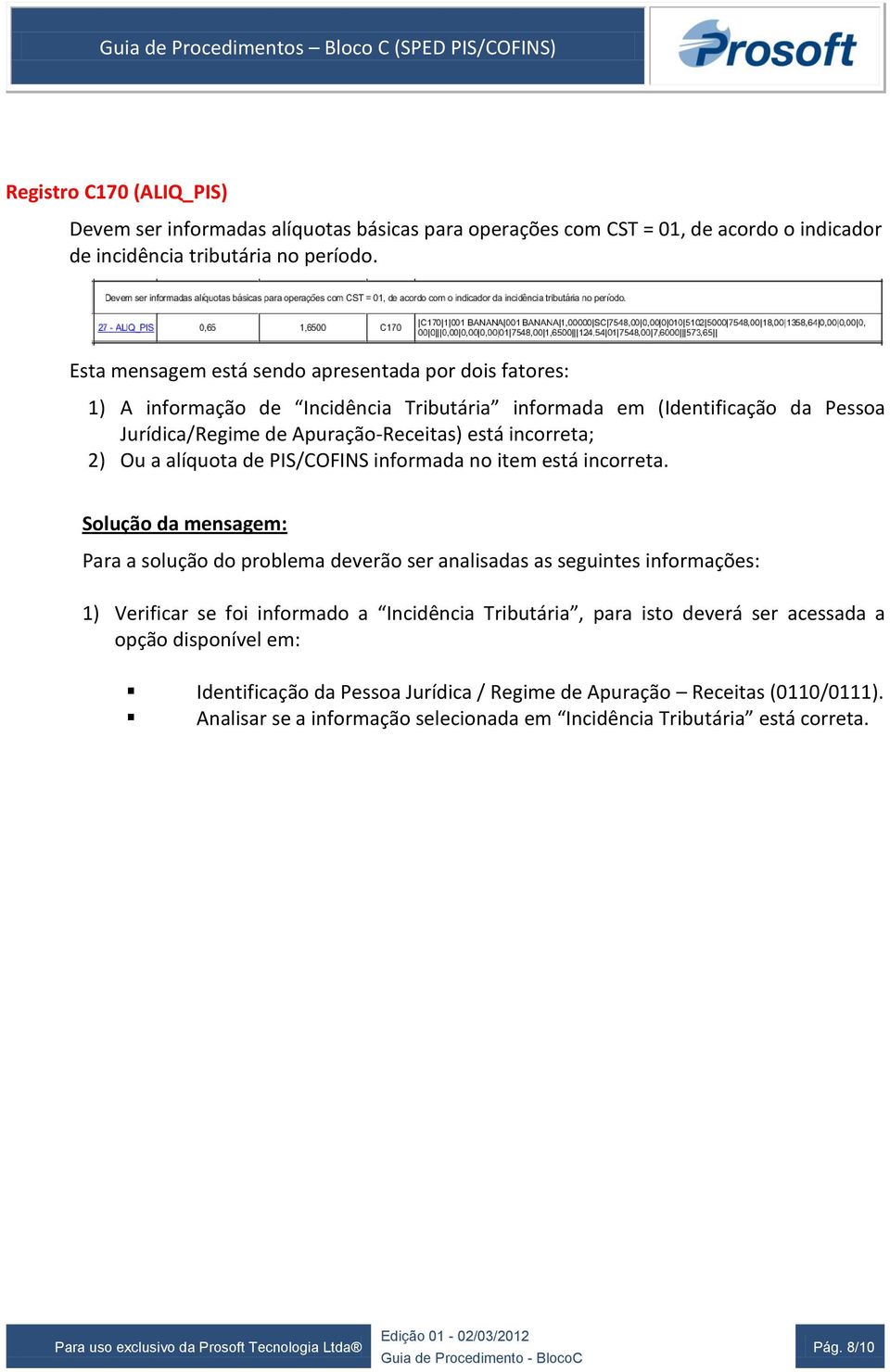 Ou a alíquota de PIS/COFINS informada no item está incorreta.