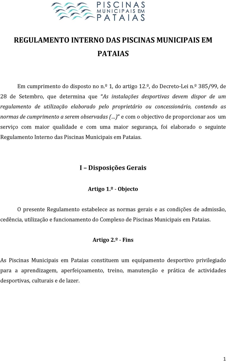 a serem observadas ( ) e com o objectivo de proporcionar aos um serviço com maior qualidade e com uma maior segurança, foi elaborado o seguinte Regulamento Interno das Piscinas Municipais em Pataias.