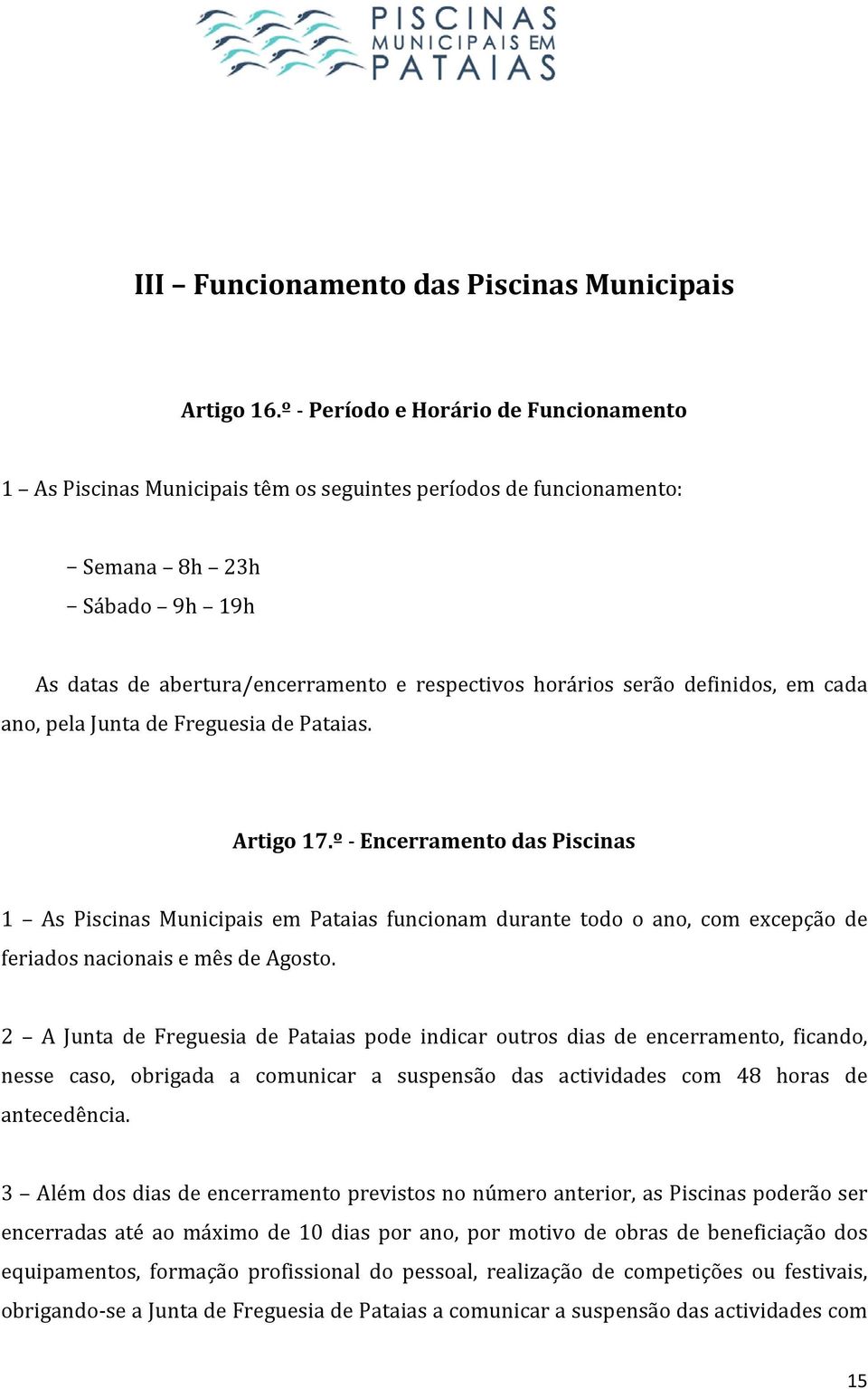 definidos, em cada ano, pela Junta de Freguesia de Pataias. Artigo 17.