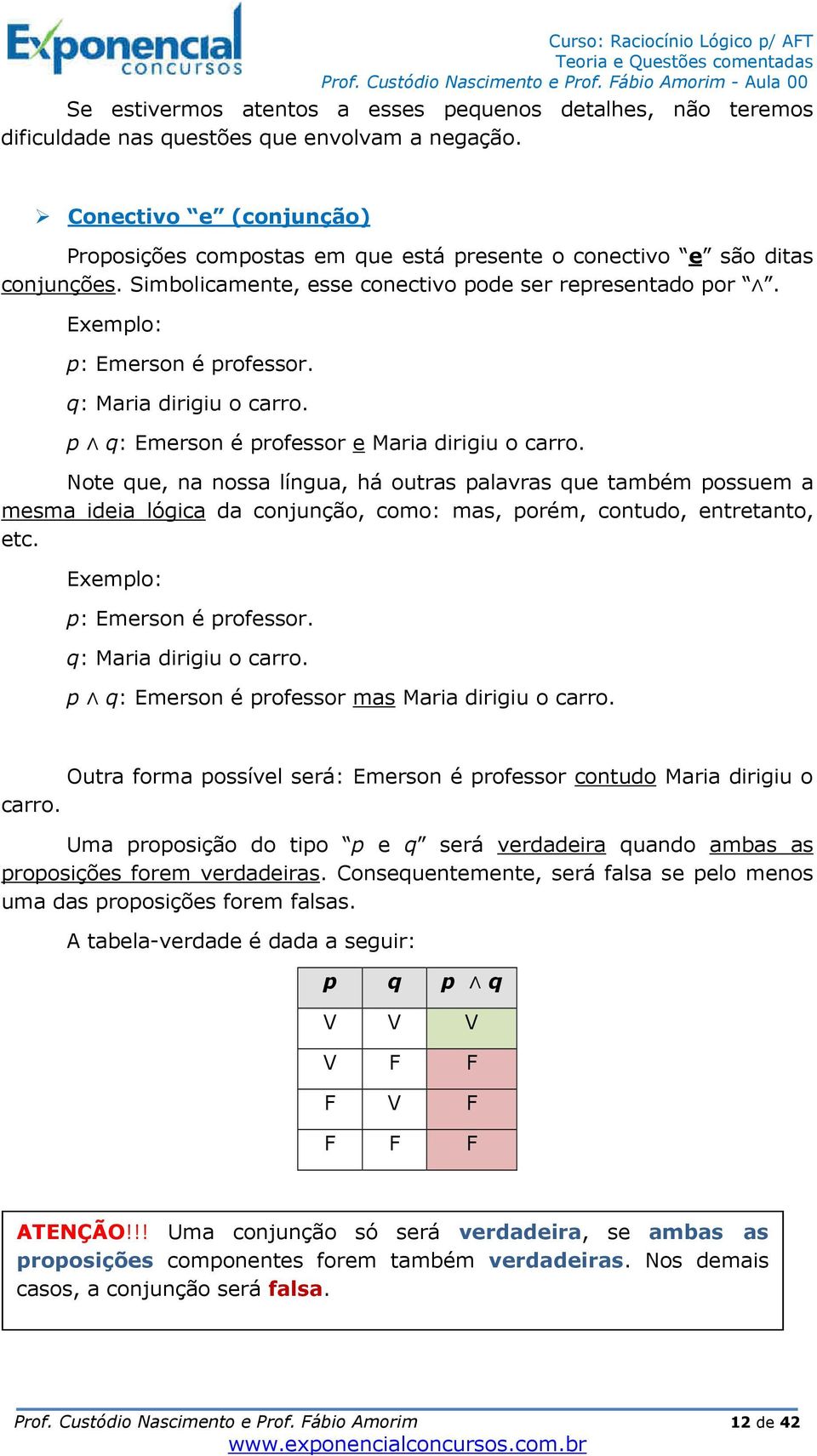 q: Maria dirigiu o carro. p q: Emerson é professor e Maria dirigiu o carro.