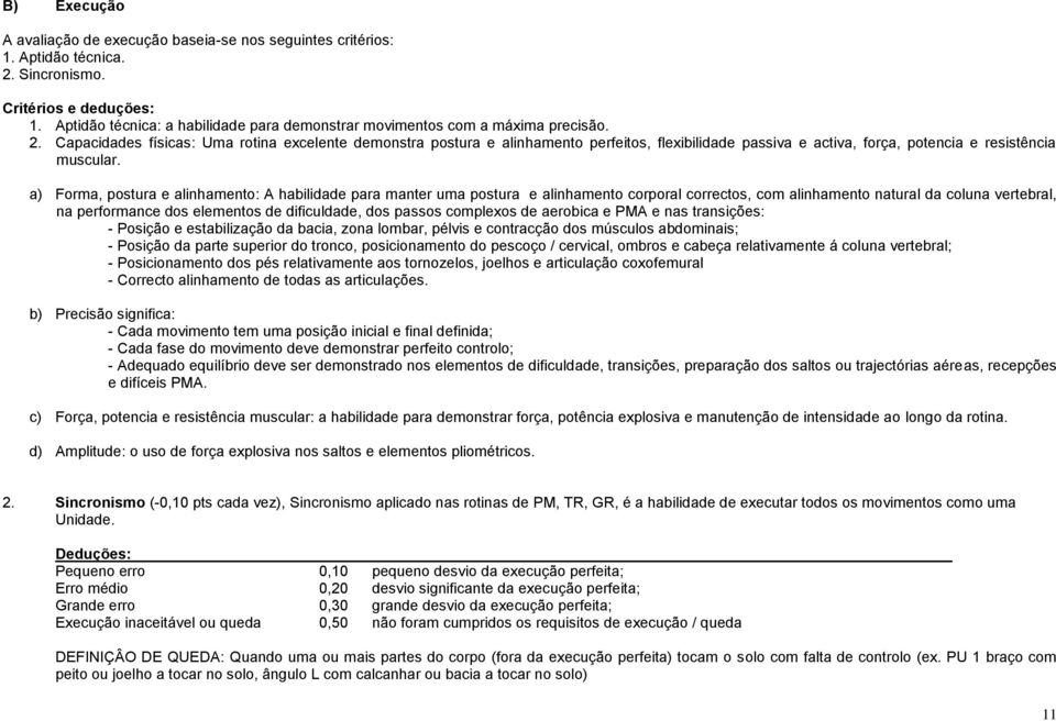 Capacidades físicas: Uma rotina excelente demonstra postura e alinhamento perfeitos, flexibilidade passiva e activa, força, potencia e resistência muscular.