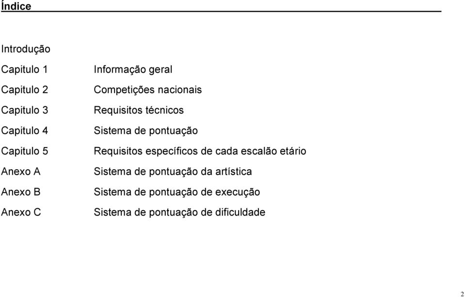 Sistema de pontuação Requisitos específicos de cada escalão etário Sistema de