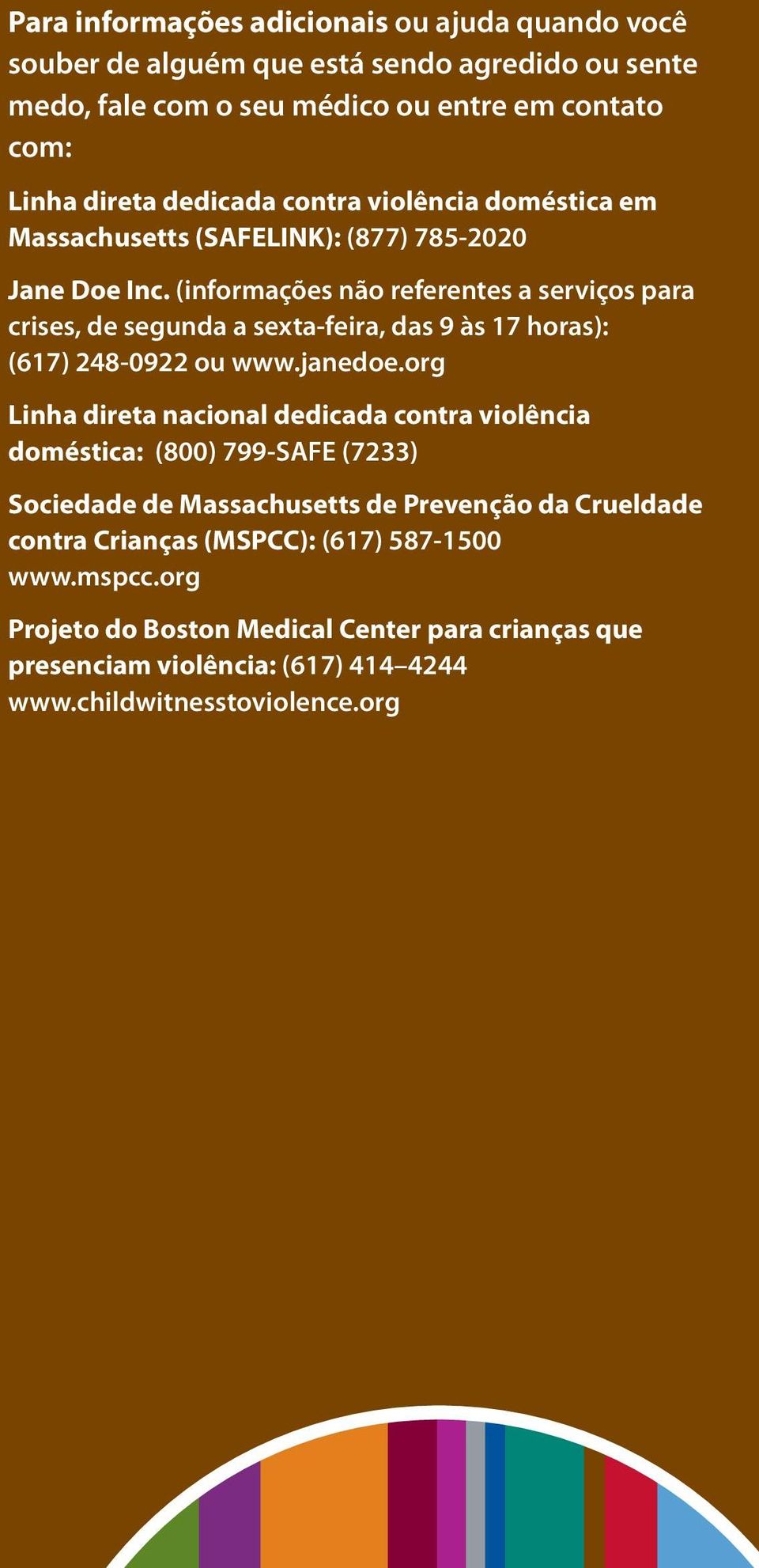(informações não referentes a serviços para crises, de segunda a sexta-feira, das 9 às 17 horas): (617) 248-0922 ou www.janedoe.