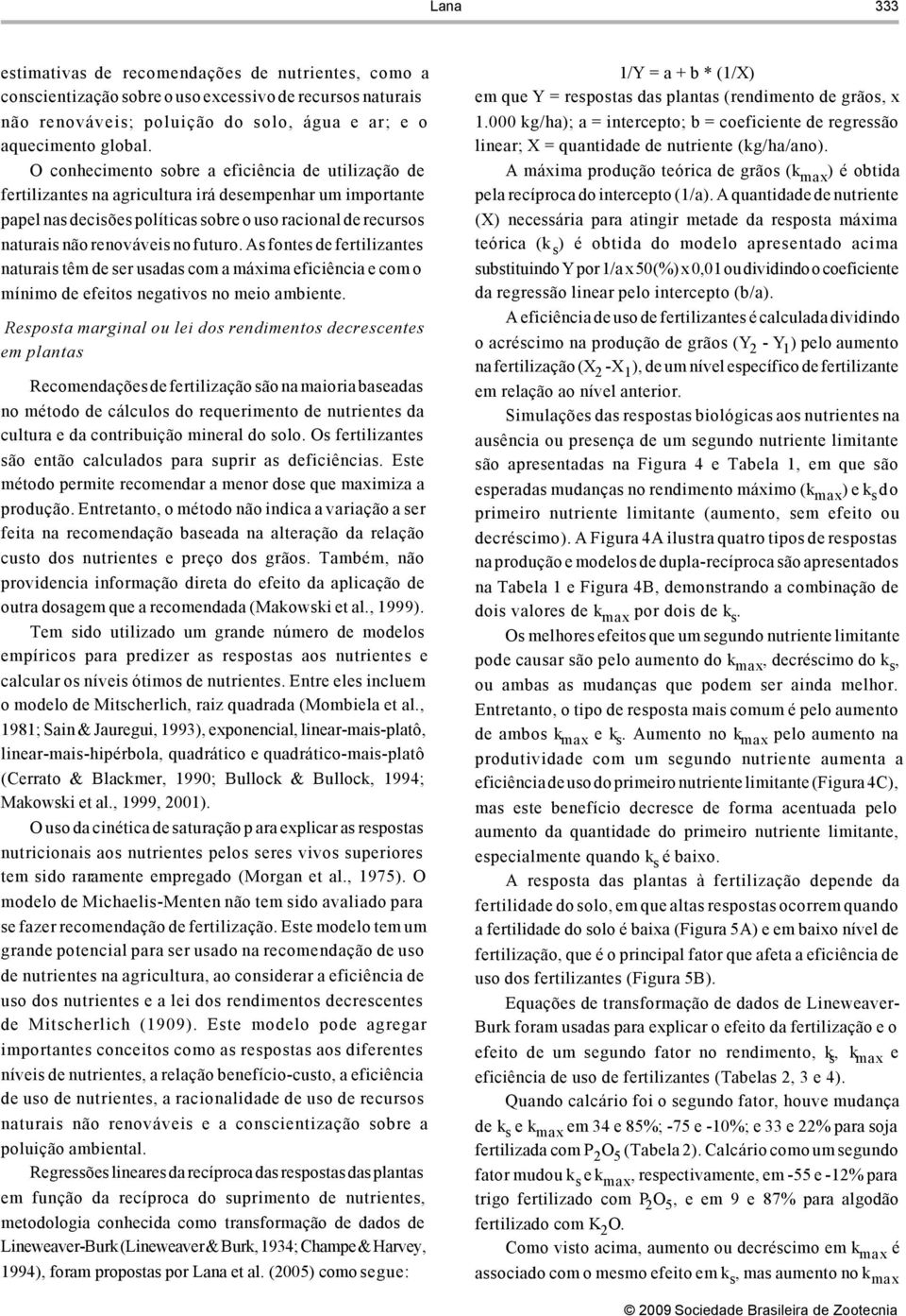 futuro. As fontes de fertilizantes naturais têm de ser usadas com a máxima eficiência e com o mínimo de efeitos negativos no meio ambiente.