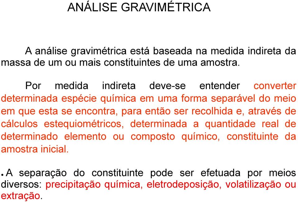 ser recolhida e, através de cálculos estequiométricos, determinada a quantidade real de determinado elemento ou composto químico,