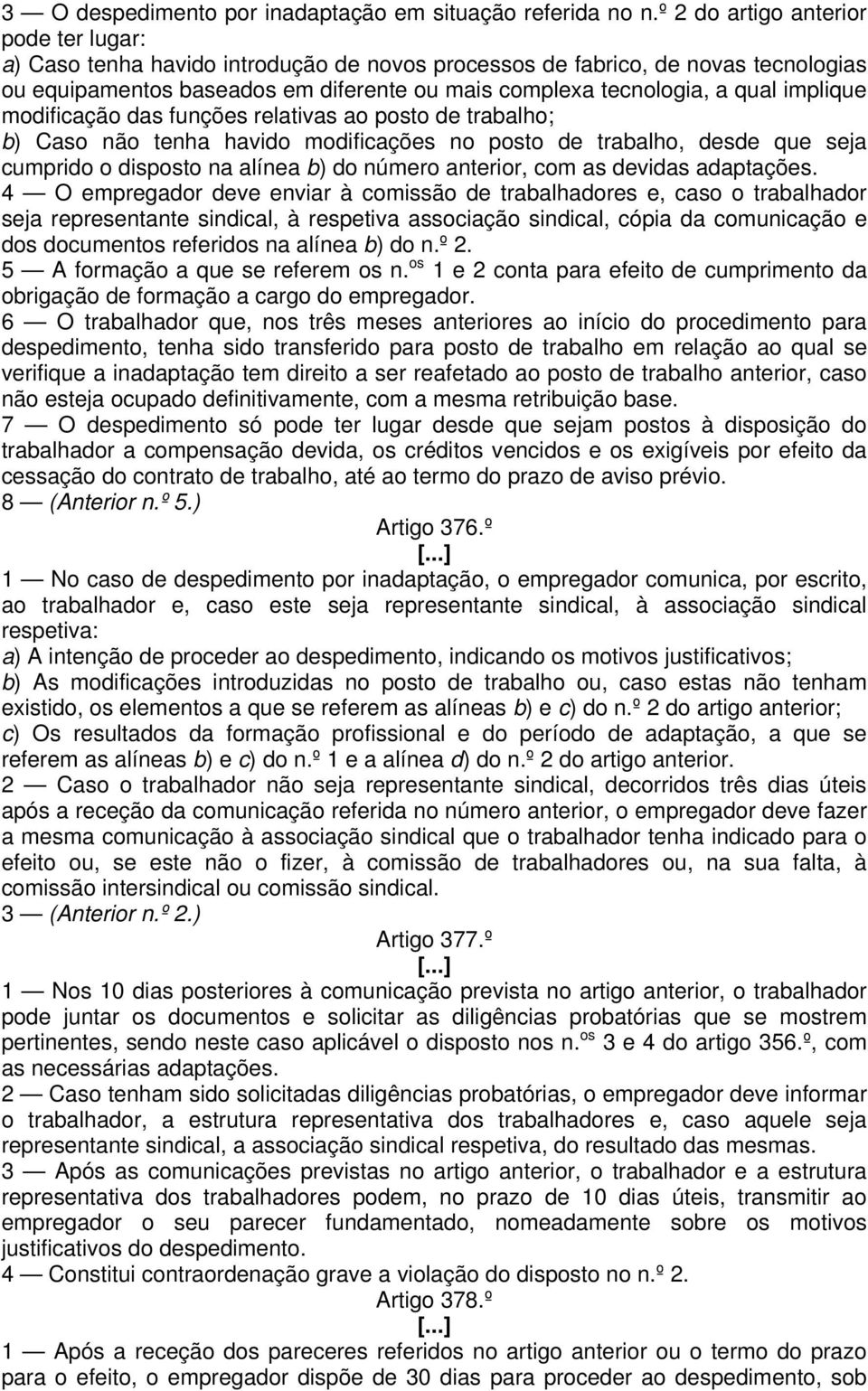 implique modificação das funções relativas ao posto de trabalho; b) Caso não tenha havido modificações no posto de trabalho, desde que seja cumprido o disposto na alínea b) do número anterior, com as