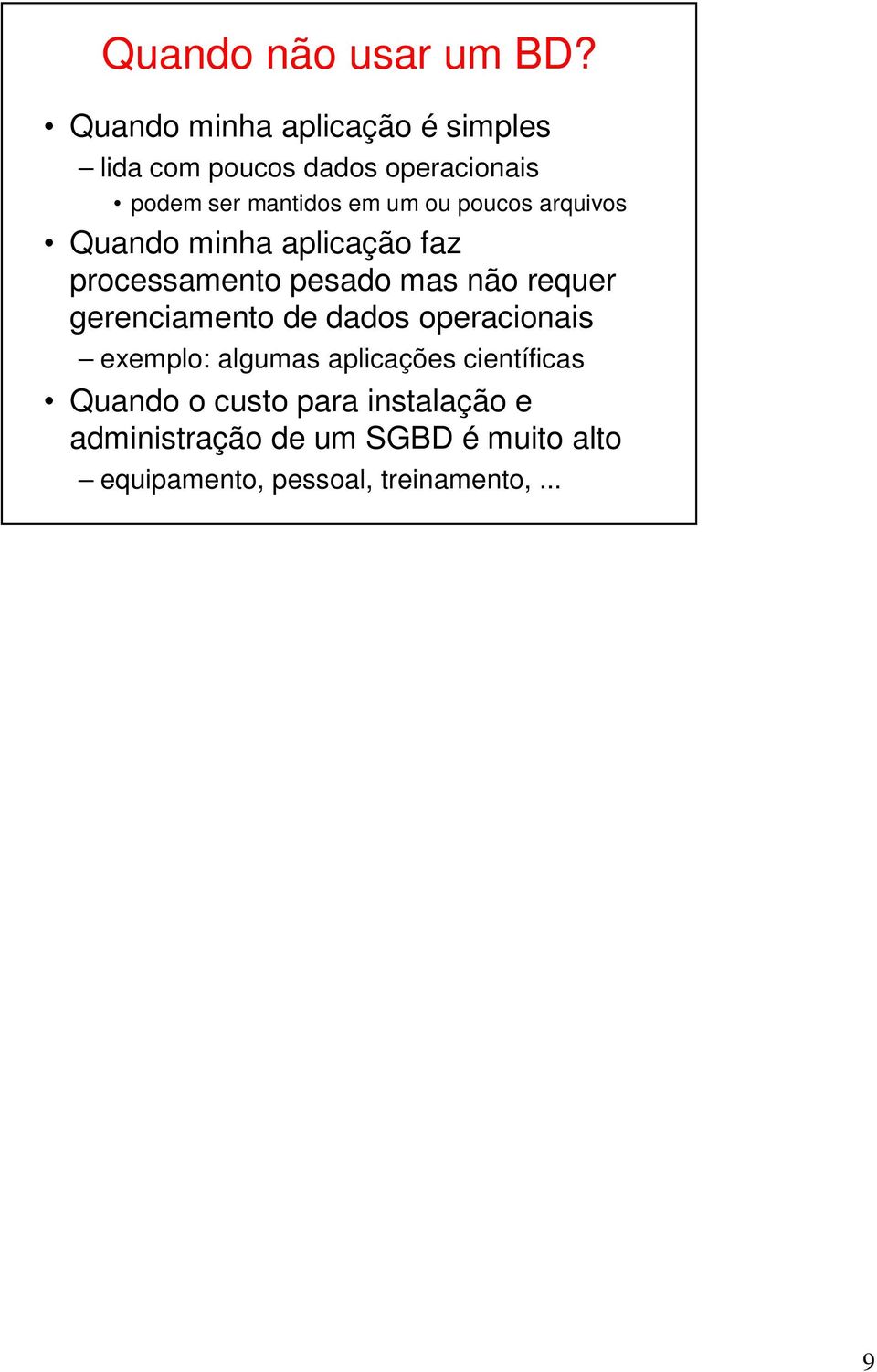 poucos arquivos Quando minha aplicação faz processamento pesado mas não requer gerenciamento de