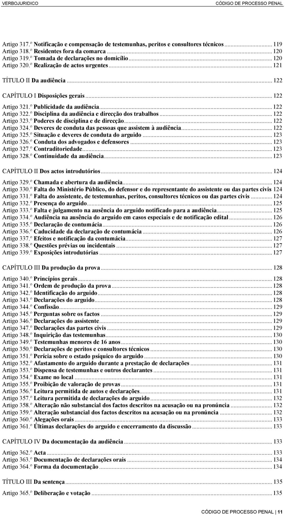 .. 122 Artigo 322.º Disciplina da audiência e direcção dos trabalhos... 122 Artigo 323.º Poderes de disciplina e de direcção... 122 Artigo 324.