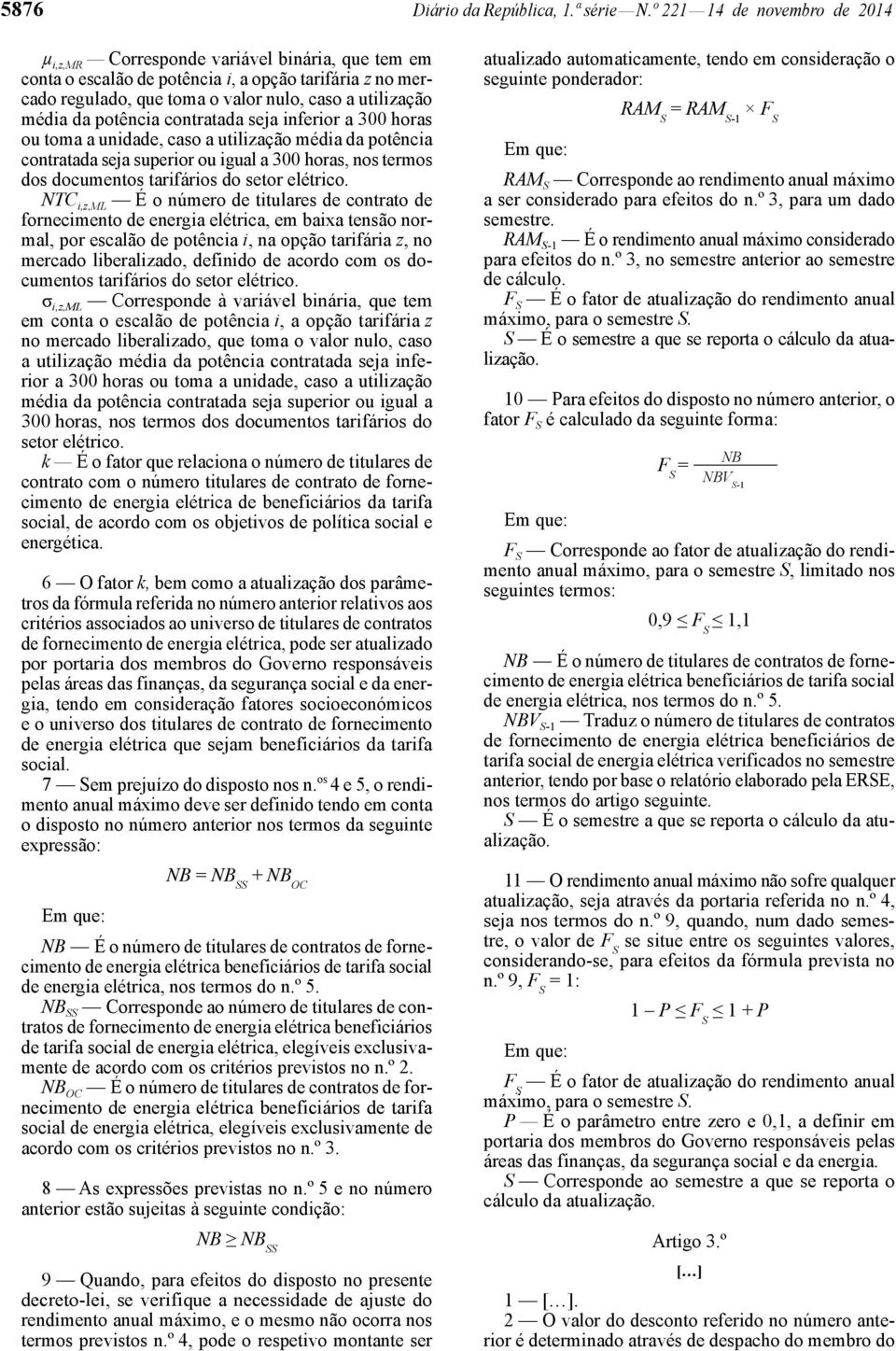 da potência contratada seja inferior a 300 horas ou toma a unidade, caso a utilização média da potência contratada seja superior ou igual a 300 horas, nos termos dos documentos tarifários do setor