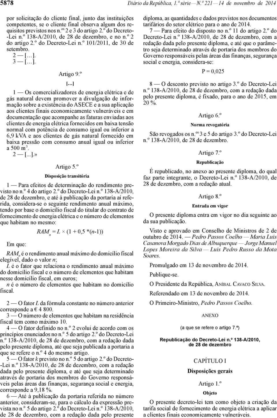 º do Decreto- -Lei n.º 138 -A/2010, de 28 de dezembro, e no n.º 2 do artigo 2.º do Decreto -Lei n.º 101/2011, de 30 de setembro. 2. 3. Artigo 9.