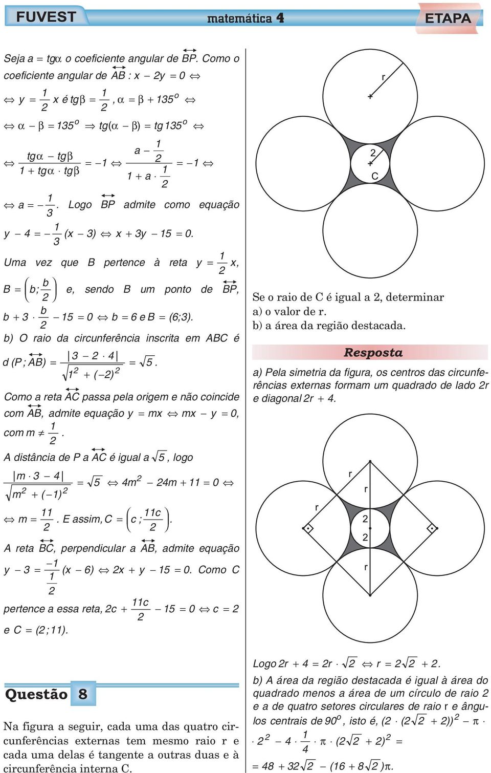 b) O rai da circunferência inscrita em ABC é d (P ; AB) = + ( ) = 5. Cm a reta AC passa pela rigem e nã cincide cm AB, admite equaçã y = mx mx y = 0, cm m.