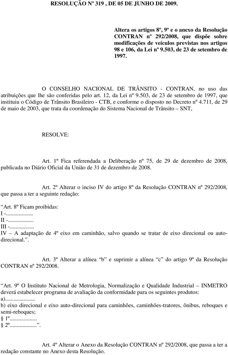 503, de 23 de setembro de 1997, que instituiu o Código de Trânsito Brasileiro - CTB, e conforme o disposto no Decreto nº 4.