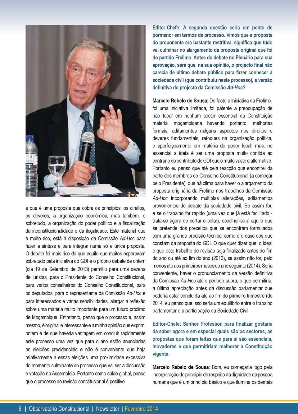 Antes do debate no Plenário para sua aprovação, será que, na sua opinião, o projecto final não carecia de último debate público para fazer conhecer à sociedade civil (que contribuiu neste processo),