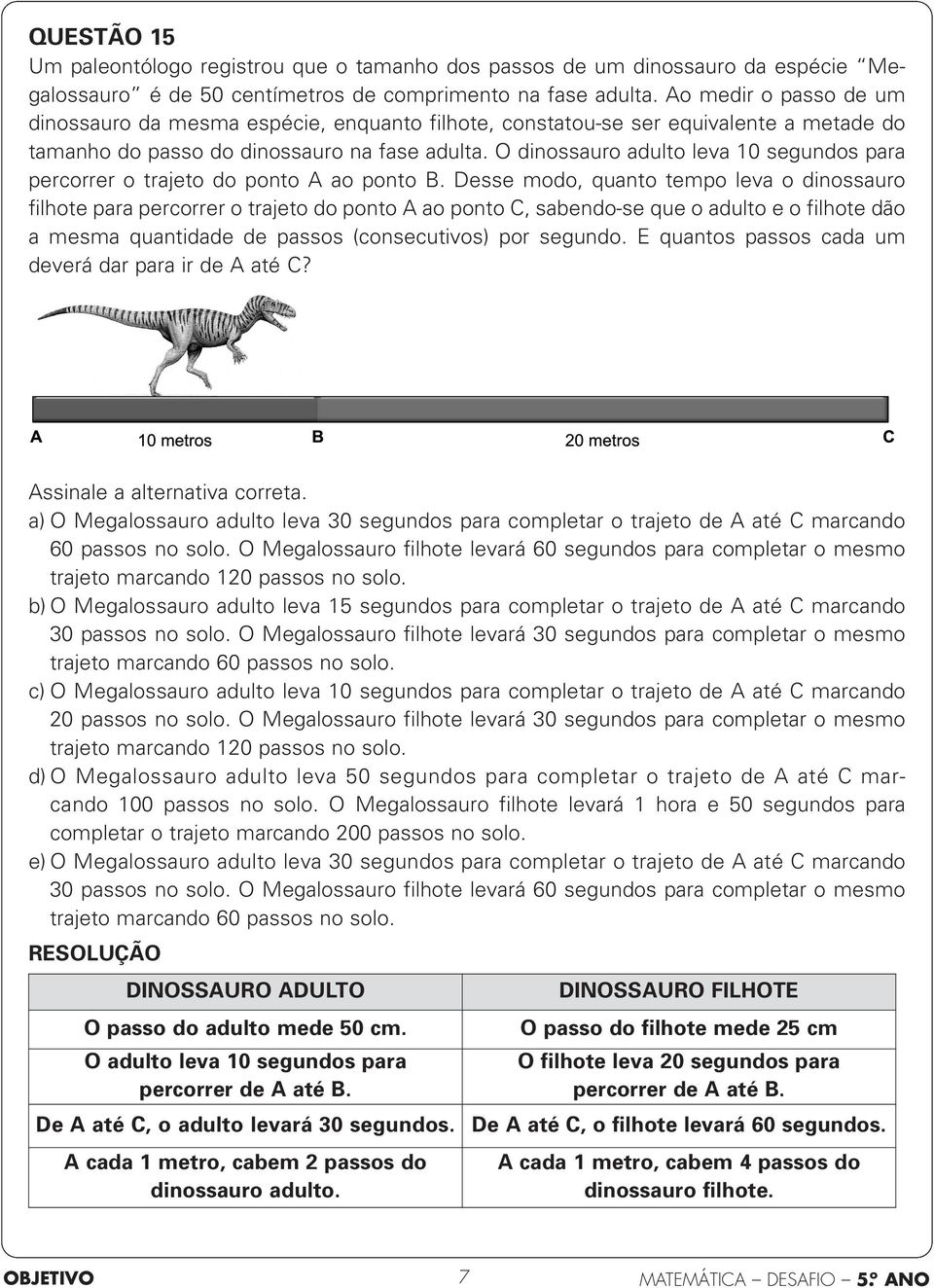 O dinossauro adulto leva 0 segundos para percorrer o trajeto do ponto A ao ponto B.