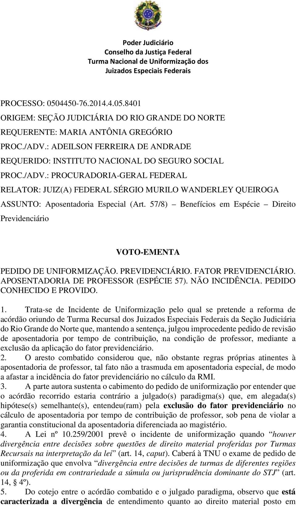 : PROCURADORIA-GERAL FEDERAL RELATOR: JUIZ(A) FEDERAL SÉRGIO MURILO WANDERLEY QUEIROGA ASSUNTO: Aposentadoria Especial (Art.