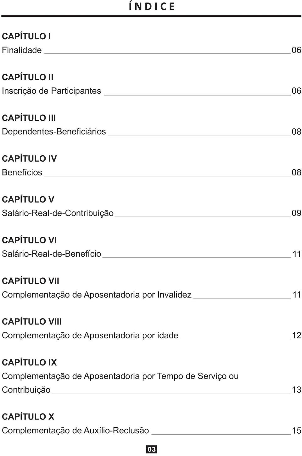 VII Complementação de Aposentadoria por Invalidez 11 CAPÍTULO VIII Complementação de Aposentadoria por idade 12 CAPÍTULO