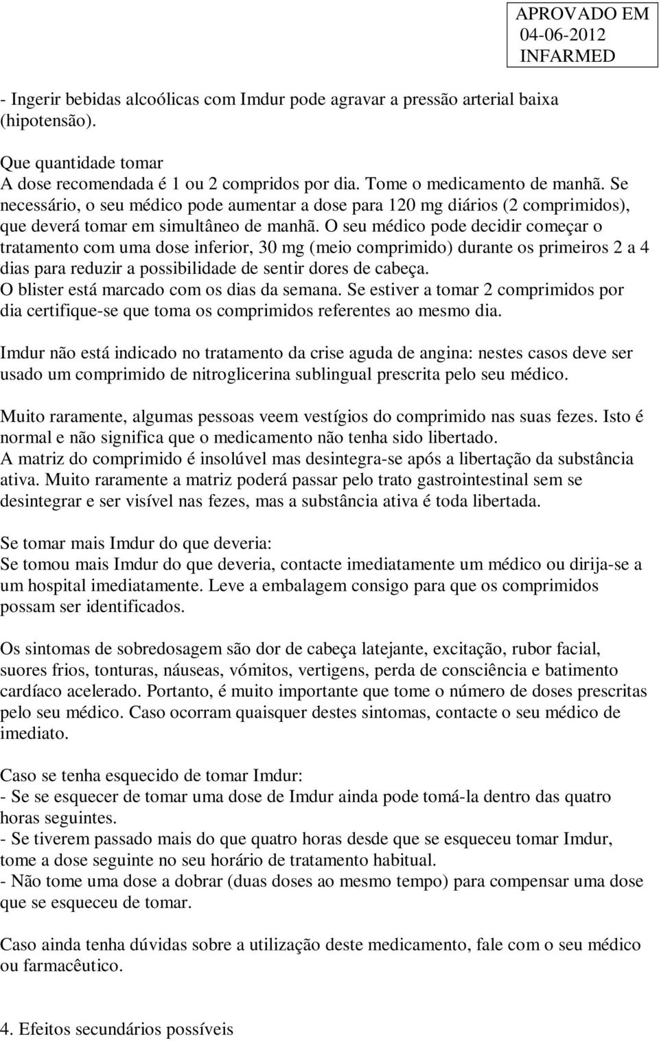 O seu médico pode decidir começar o tratamento com uma dose inferior, 30 mg (meio comprimido) durante os primeiros 2 a 4 dias para reduzir a possibilidade de sentir dores de cabeça.