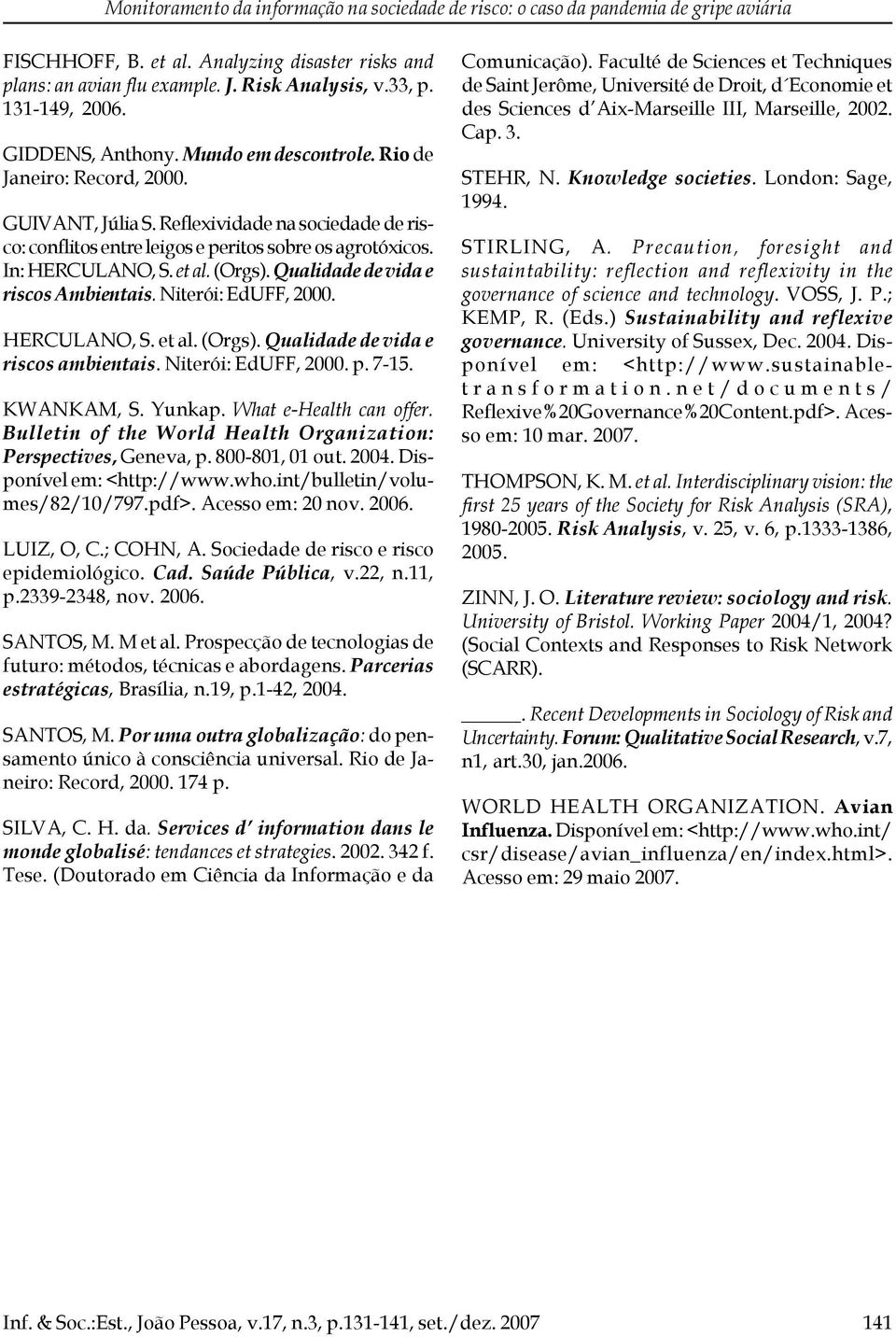 In: HERCULANO, S. et al. (Orgs). Qualidade de vida e riscos Ambientais. Niterói: EdUFF, 2000. HERCULANO, S. et al. (Orgs). Qualidade de vida e riscos ambientais. Niterói: EdUFF, 2000. p. 7-15.