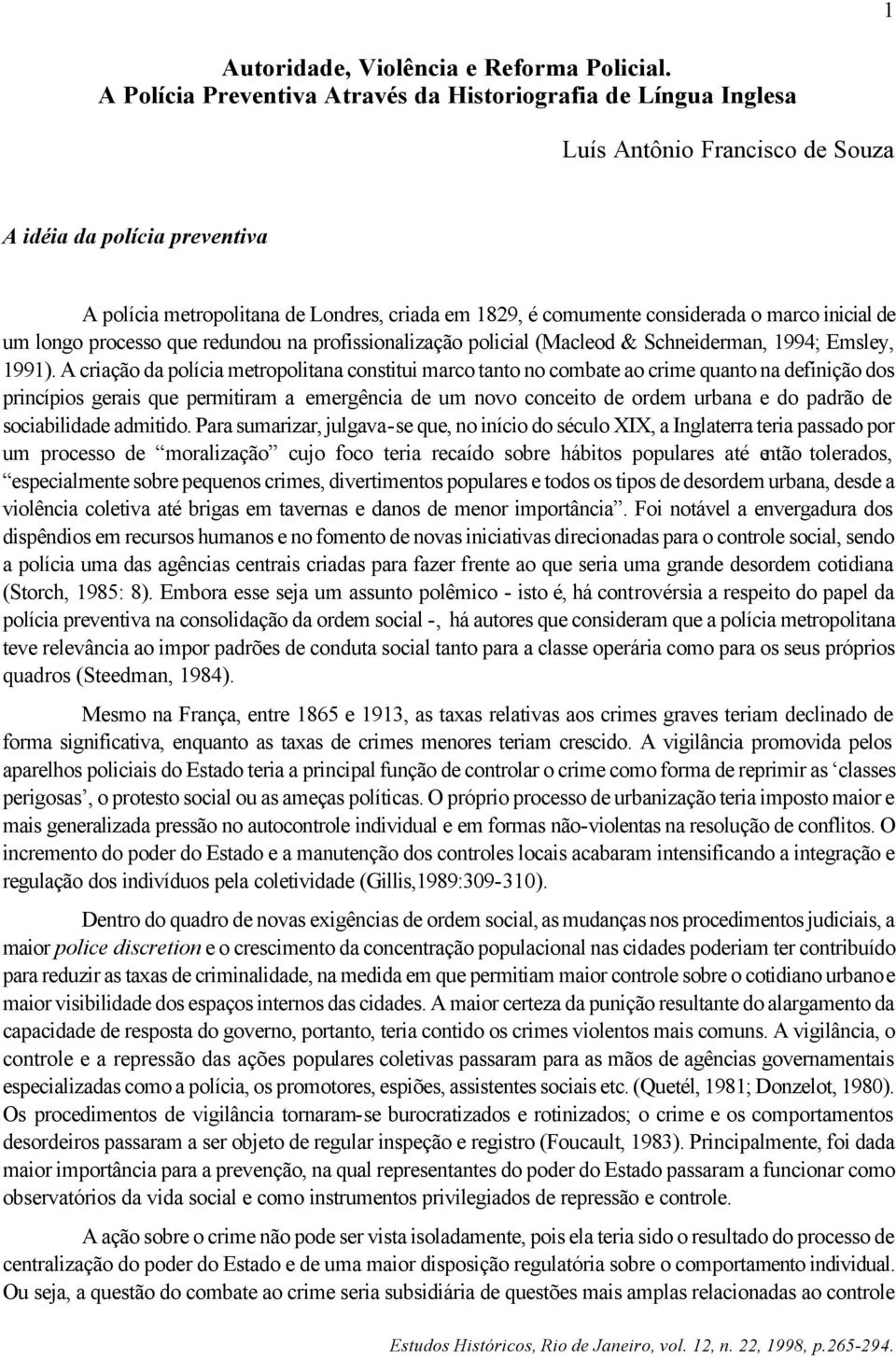 considerada o marco inicial de um longo processo que redundou na profissionalização policial (Macleod & Schneiderman, 1994; Emsley, 1991).