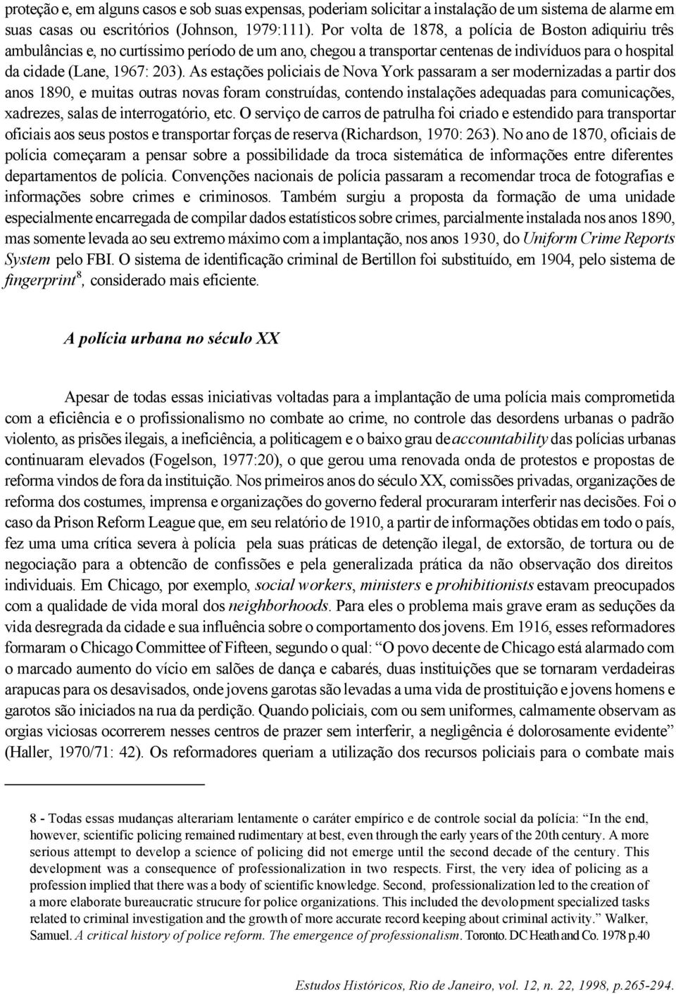 As estações policiais de Nova York passaram a ser modernizadas a partir dos anos 1890, e muitas outras novas foram construídas, contendo instalações adequadas para comunicações, xadrezes, salas de