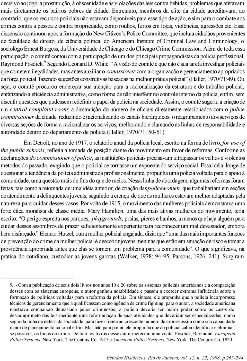 propriedade, como roubos, furtos em lojas, violências, agressões etc.