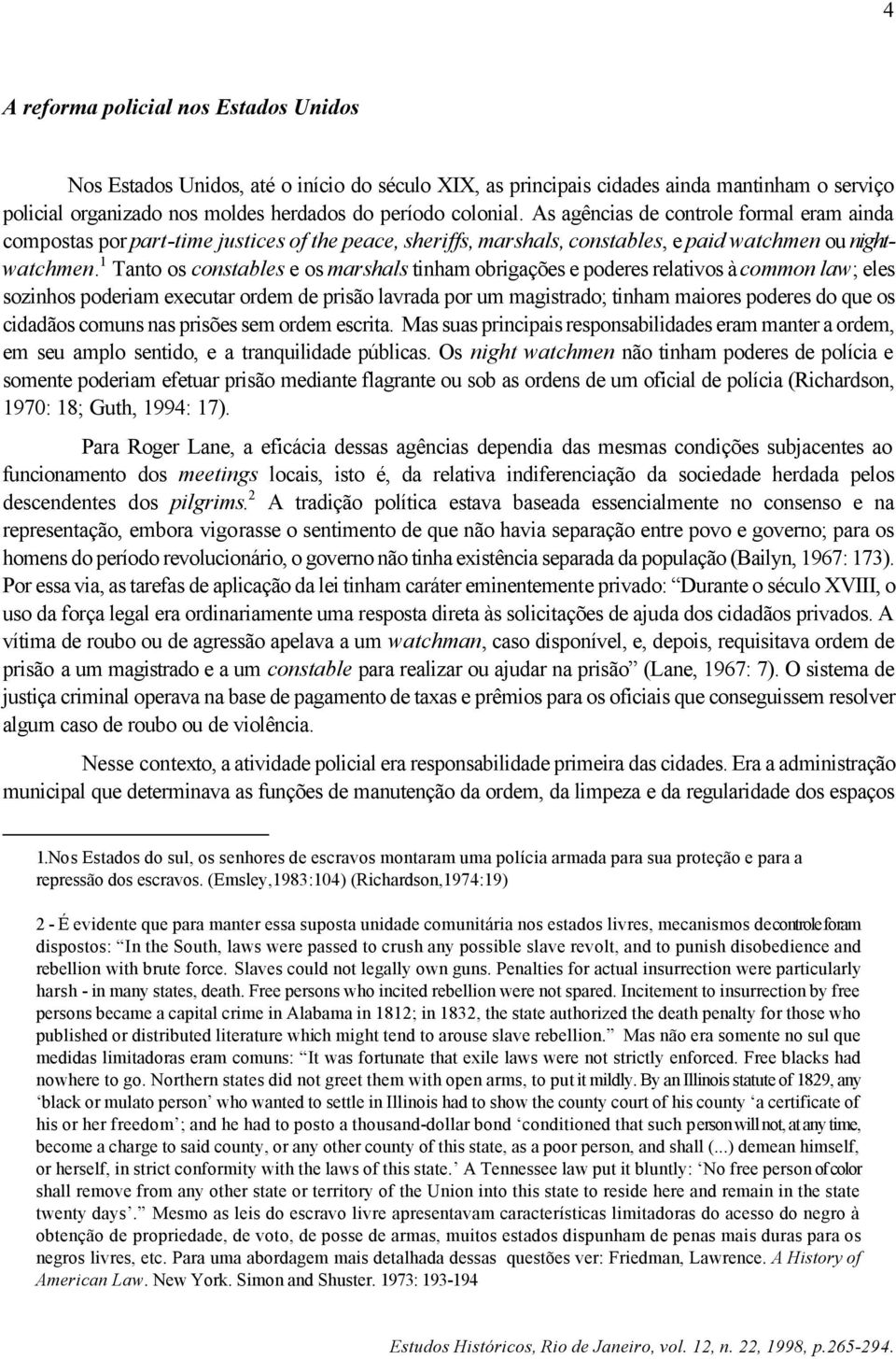 1 Tanto os constables e os marshals tinham obrigações e poderes relativos à common law; eles sozinhos poderiam executar ordem de prisão lavrada por um magistrado; tinham maiores poderes do que os