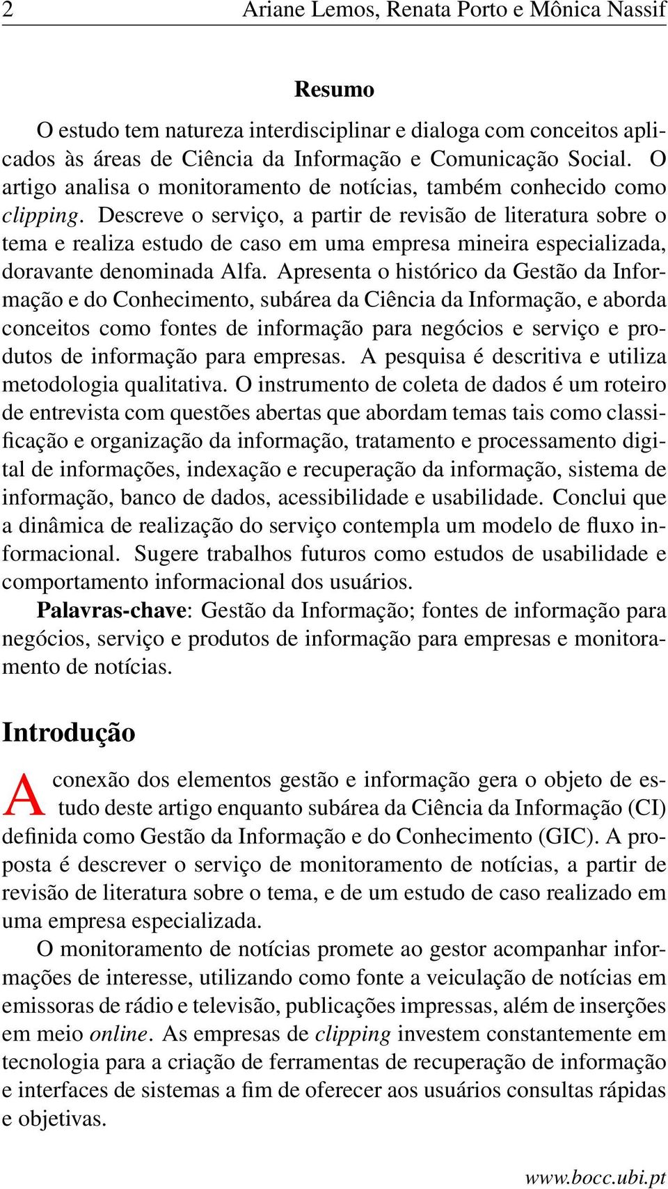 Descreve o serviço, a partir de revisão de literatura sobre o tema e realiza estudo de caso em uma empresa mineira especializada, doravante denominada Alfa.