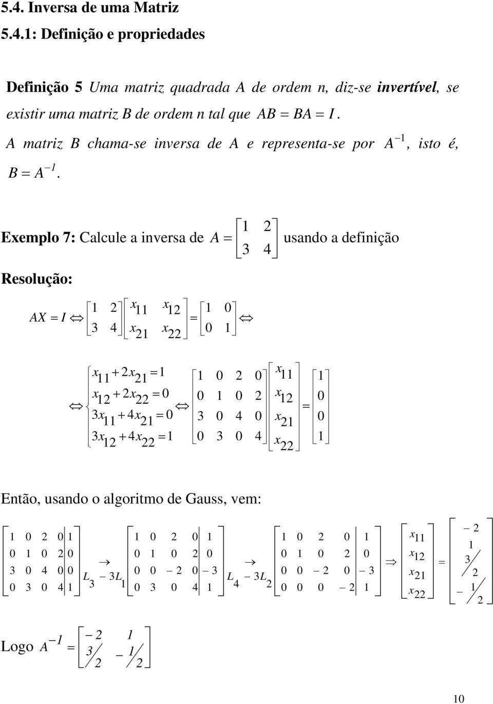 chm-se invers de A e represent-se por B A A, isto é, Eemplo 7: Clcule invers de A