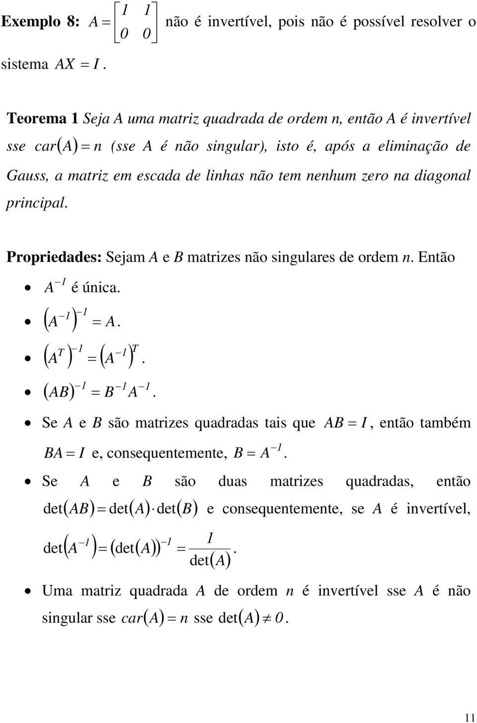 ordem n Então A é únic ( A ) A T ( A ) ( A ) T ( AB) B A Se A e B são mtrizes qudrds tis que AB I, então tmém BA I e, consequentemente, B A Se A e B são