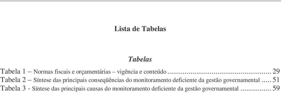 .. 29 Tabela 2 Síntese das principais conseqüências do monitoramento