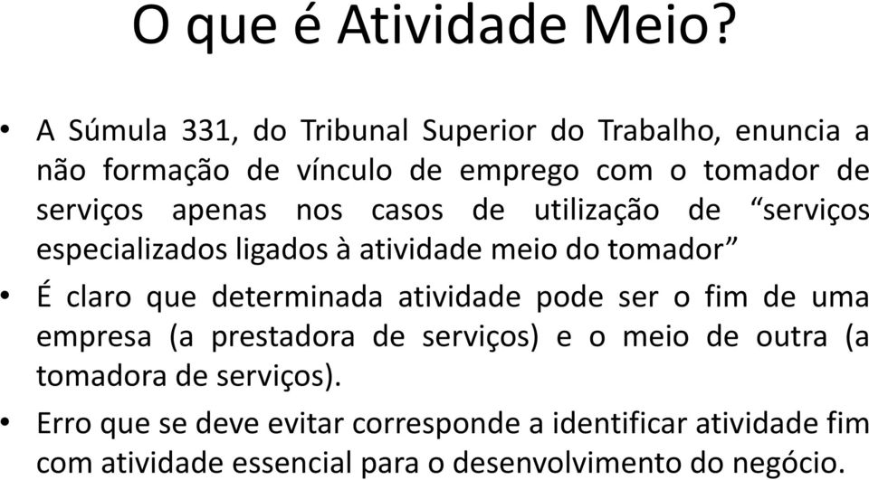 apenas nos casos de utilização de serviços especializados ligados à atividade meio do tomador É claro que determinada