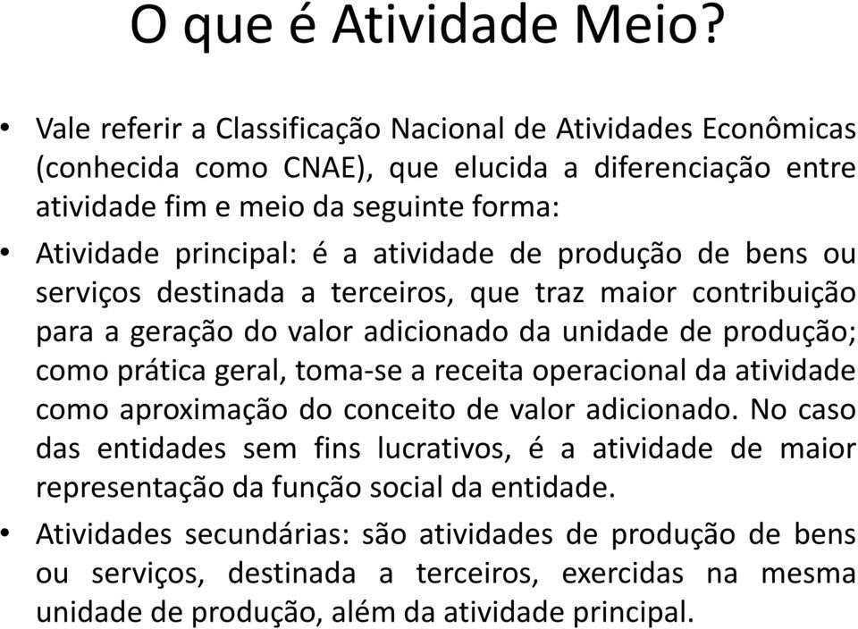 atividade de produção de bens ou serviços destinada a terceiros, que traz maior contribuição para a geração do valor adicionado da unidade de produção; como prática geral, toma-se a