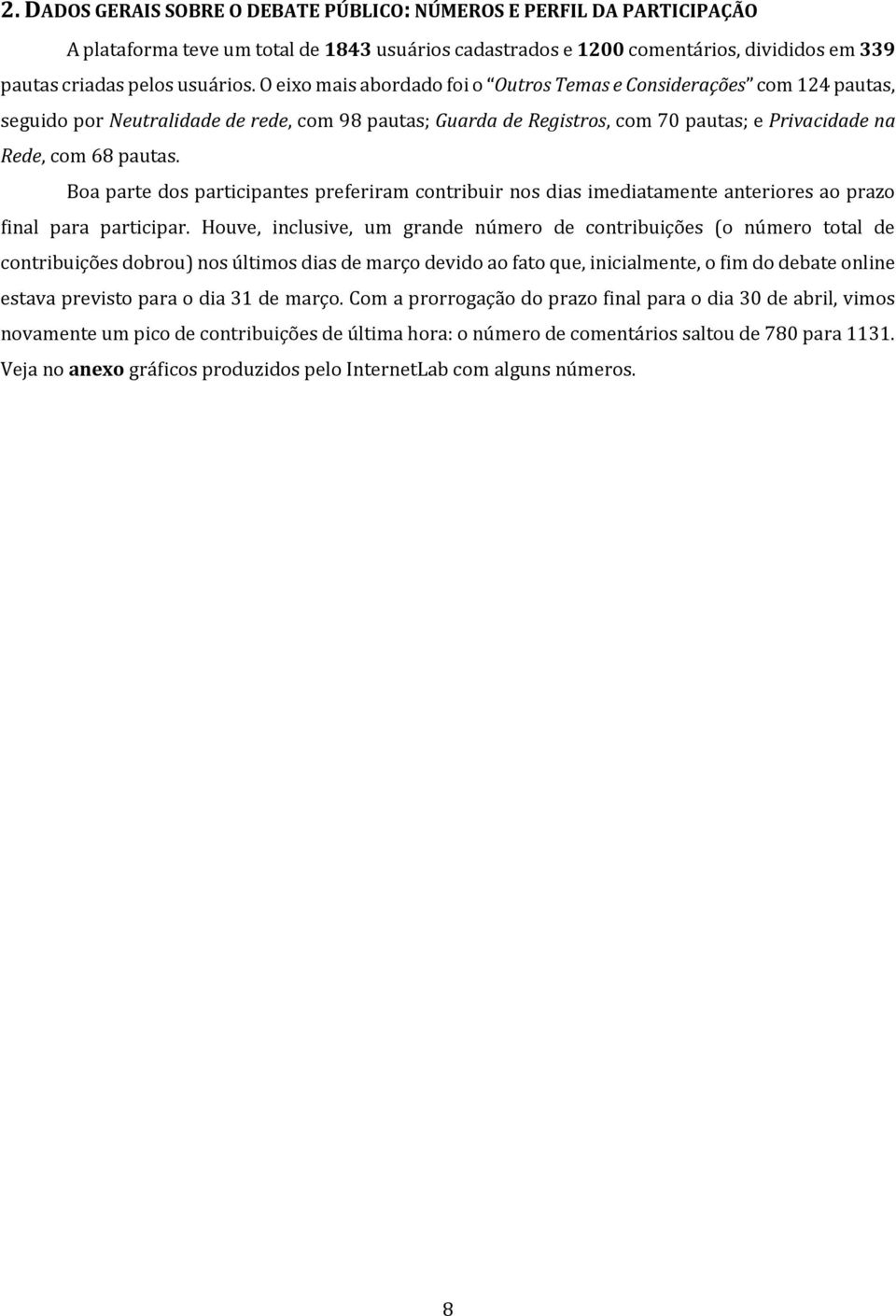 Boa parte dos participantes preferiram contribuir nos dias imediatamente anteriores ao prazo final para participar.