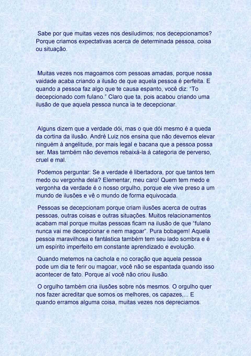 E quando a pessoa faz algo que te causa espanto, você diz: To decepcionado com fulano. Claro que ta, pois acabou criando uma ilusão de que aquela pessoa nunca ia te decepcionar.